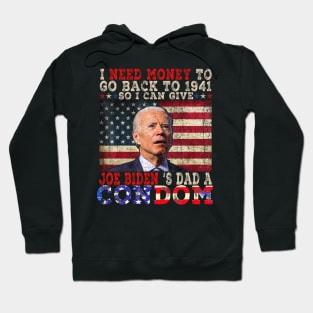 I Need Money To Go Back To 1941 Funny Anti Joe Biden Hoodie